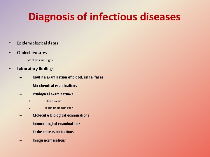 Diagnosis of infectious diseases • Epidemiological dates • Clinical features Symptoms and signs •