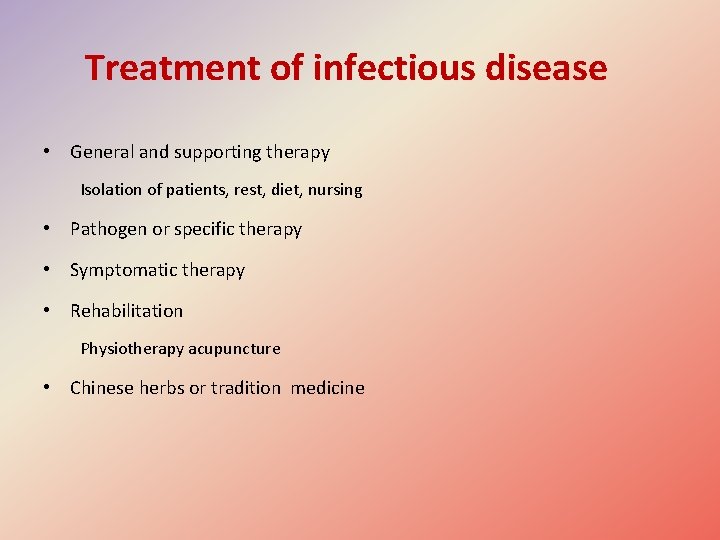 Treatment of infectious disease • General and supporting therapy Isolation of patients, rest, diet,