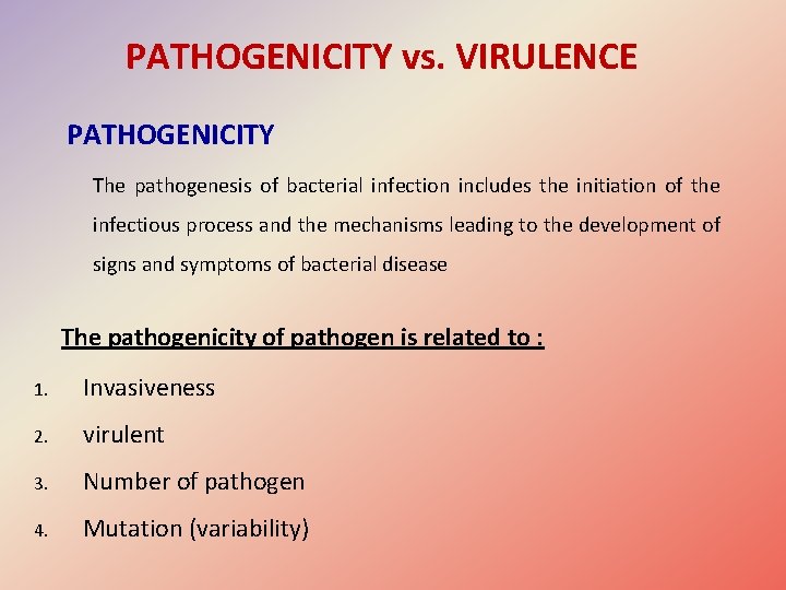 PATHOGENICITY vs. VIRULENCE PATHOGENICITY The pathogenesis of bacterial infection includes the initiation of the