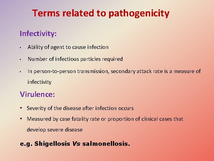 Terms related to pathogenicity Infectivity: • Ability of agent to cause infection • Number