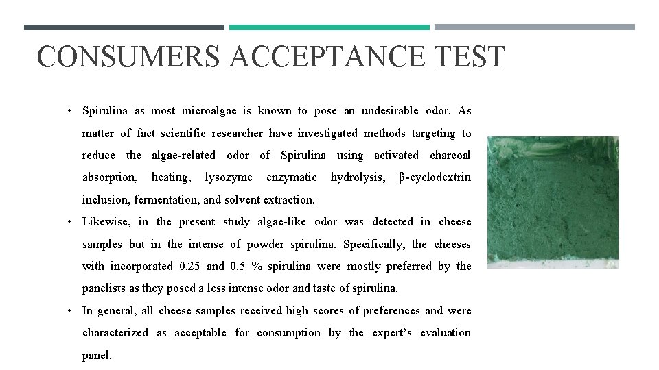 CONSUMERS ACCEPTANCE TEST • Spirulina as most microalgae is known to pose an undesirable