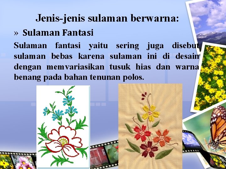 Jenis-jenis sulaman berwarna: » Sulaman Fantasi Sulaman fantasi yaitu sering juga disebut sulaman bebas