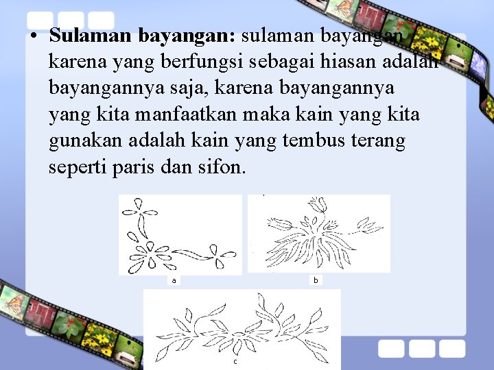  • Sulaman bayangan: sulaman bayangan karena yang berfungsi sebagai hiasan adalah bayangannya saja,