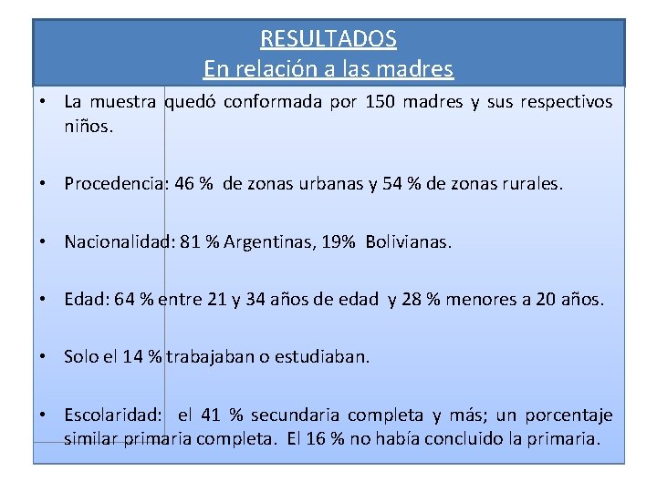 RESULTADOS En relación a las madres • La muestra quedó conformada por 150 madres