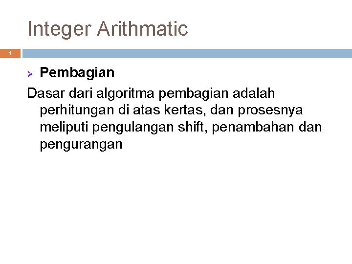 Integer Arithmatic 1 Pembagian Dasar dari algoritma pembagian adalah perhitungan di atas kertas, dan