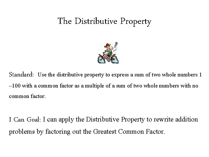 The Distributive Property Standard: Use the distributive property to express a sum of two