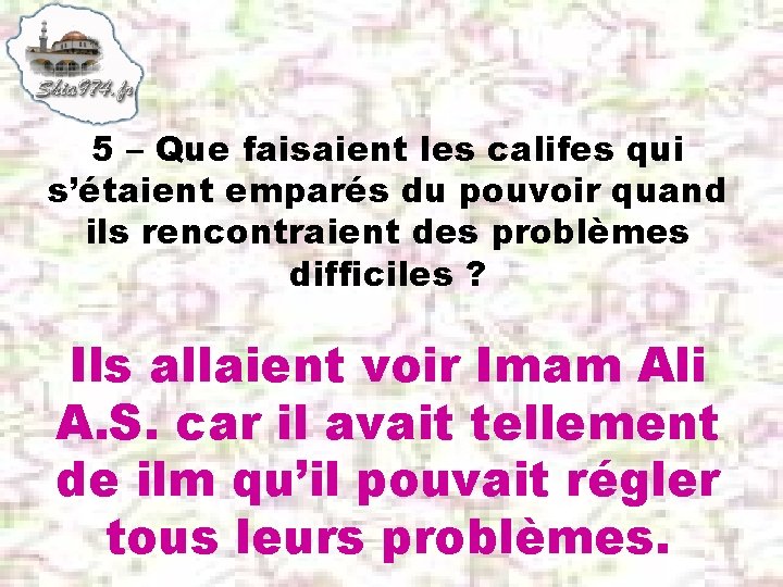 5 – Que faisaient les califes qui s’étaient emparés du pouvoir quand ils rencontraient