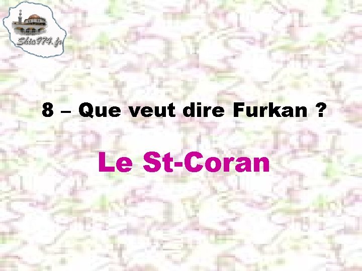 8 – Que veut dire Furkan ? Le St-Coran 