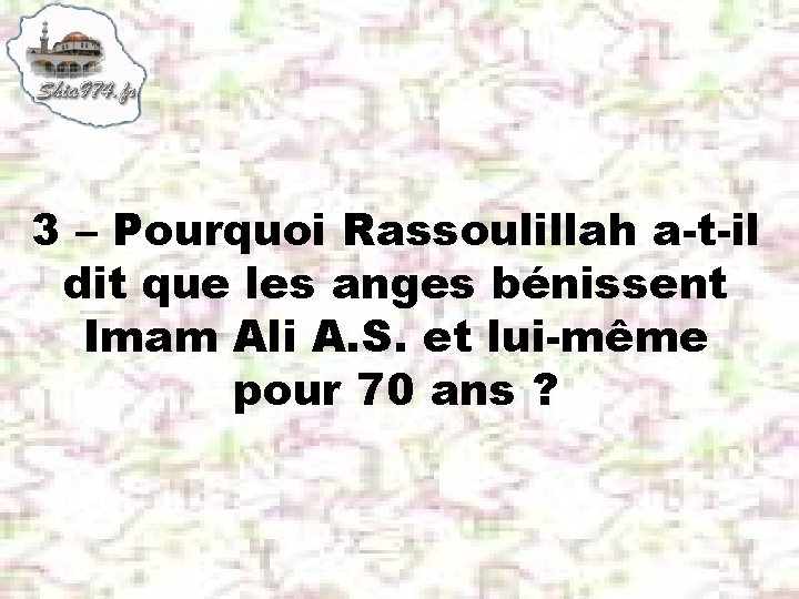 3 – Pourquoi Rassoulillah a-t-il dit que les anges bénissent Imam Ali A. S.