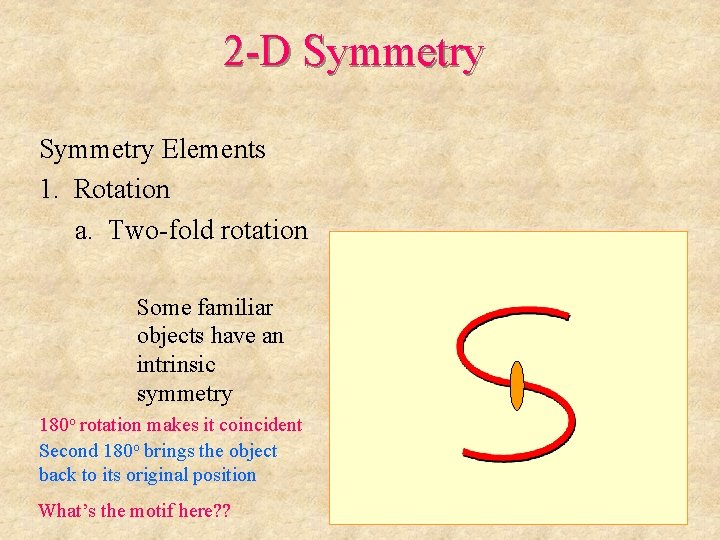 2 -D Symmetry Elements 1. Rotation a. Two-fold rotation Some familiar objects have an