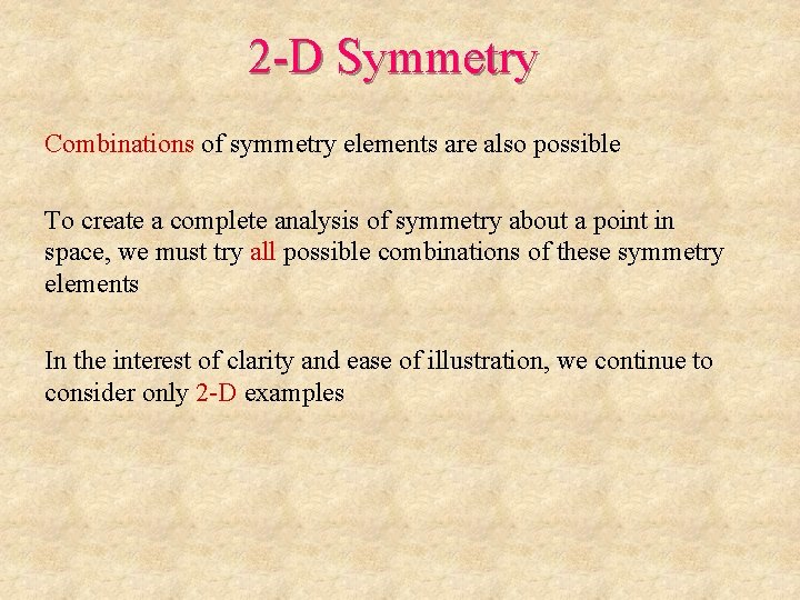 2 -D Symmetry Combinations of symmetry elements are also possible To create a complete