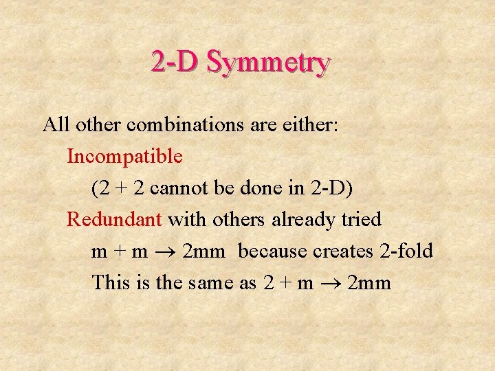 2 -D Symmetry All other combinations are either: Incompatible (2 + 2 cannot be