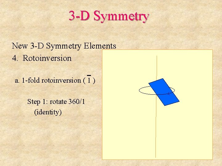3 -D Symmetry New 3 -D Symmetry Elements 4. Rotoinversion a. 1 -fold rotoinversion