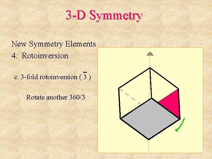 3 -D Symmetry New Symmetry Elements 4. Rotoinversion c. 3 -fold rotoinversion ( 3