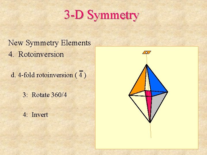 3 -D Symmetry New Symmetry Elements 4. Rotoinversion d. 4 -fold rotoinversion ( 4