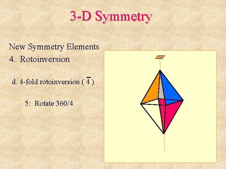 3 -D Symmetry New Symmetry Elements 4. Rotoinversion d. 4 -fold rotoinversion ( 4