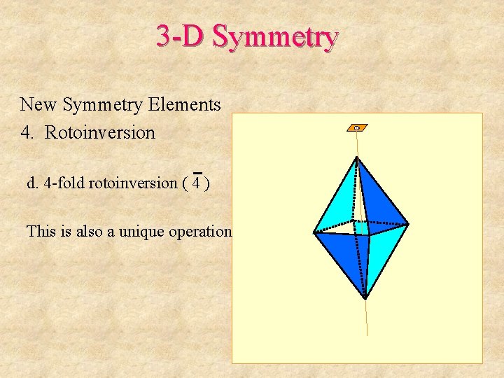 3 -D Symmetry New Symmetry Elements 4. Rotoinversion d. 4 -fold rotoinversion ( 4