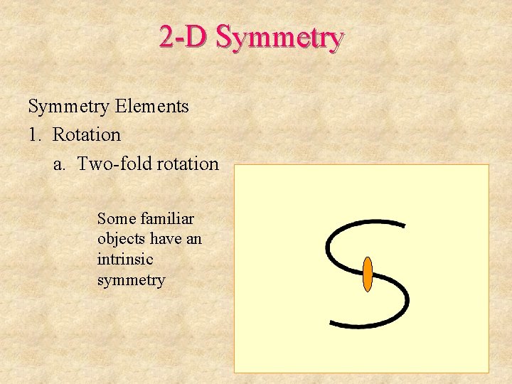 2 -D Symmetry Elements 1. Rotation a. Two-fold rotation Some familiar objects have an