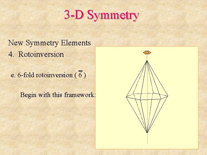 3 -D Symmetry New Symmetry Elements 4. Rotoinversion e. 6 -fold rotoinversion ( 6