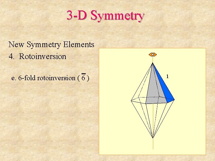 3 -D Symmetry New Symmetry Elements 4. Rotoinversion e. 6 -fold rotoinversion ( 6