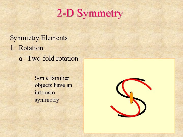 2 -D Symmetry Elements 1. Rotation a. Two-fold rotation Some familiar objects have an