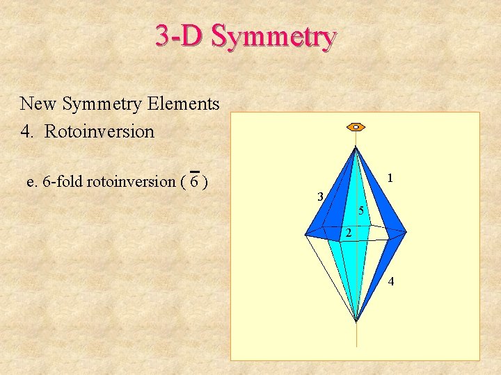 3 -D Symmetry New Symmetry Elements 4. Rotoinversion e. 6 -fold rotoinversion ( 6