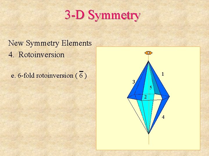 3 -D Symmetry New Symmetry Elements 4. Rotoinversion e. 6 -fold rotoinversion ( 6