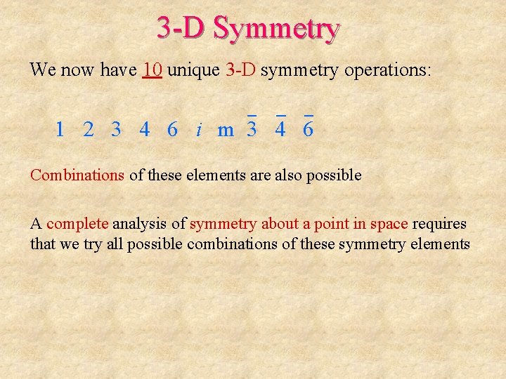 3 -D Symmetry We now have 10 unique 3 -D symmetry operations: 1 2