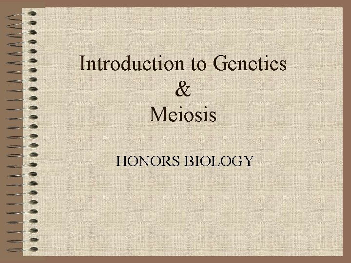 Introduction to Genetics & Meiosis HONORS BIOLOGY 