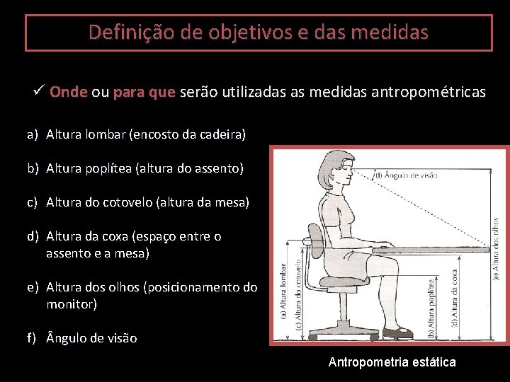 Definição de objetivos e das medidas ü Onde ou para que serão utilizadas as