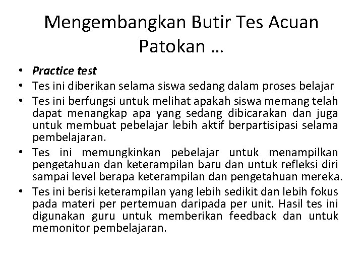 Mengembangkan Butir Tes Acuan Patokan … • Practice test • Tes ini diberikan selama