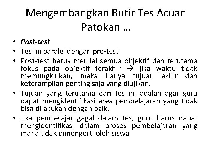 Mengembangkan Butir Tes Acuan Patokan … • Post-test • Tes ini paralel dengan pre-test