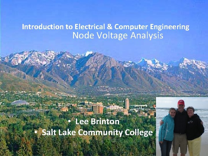 Introduction to Electrical & Computer Engineering Node Voltage Analysis • Lee Brinton • Salt Introduction to Electrical & Computer Engineering Node Voltage Analysis • Lee Brinton • Salt