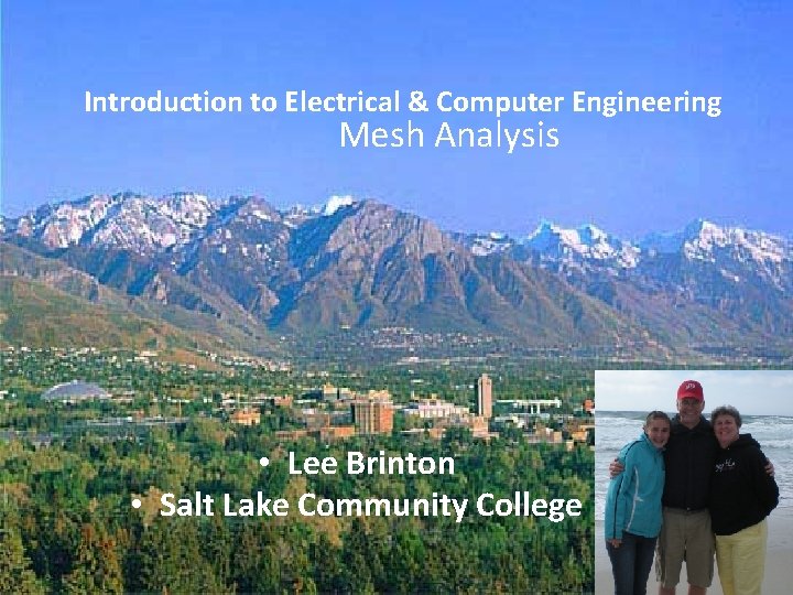Introduction to Electrical & Computer Engineering Mesh Analysis • Lee Brinton • Salt Lake Introduction to Electrical & Computer Engineering Mesh Analysis • Lee Brinton • Salt Lake