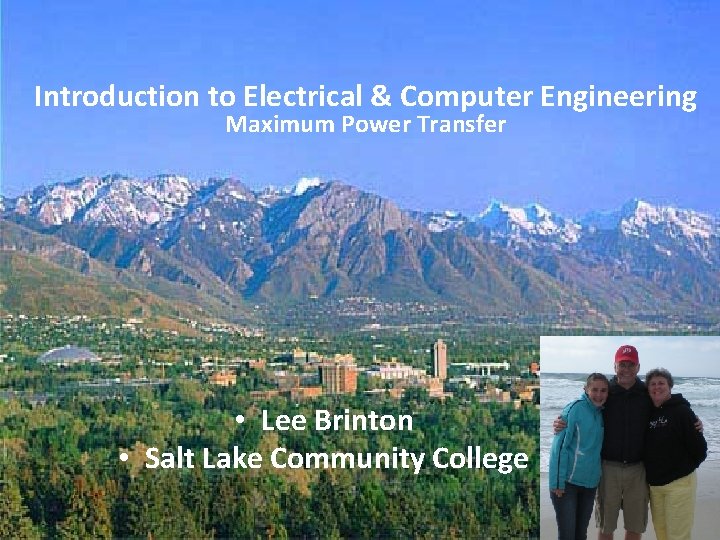 Introduction to Electrical & Computer Engineering Maximum Power Transfer • Lee Brinton • Salt Introduction to Electrical & Computer Engineering Maximum Power Transfer • Lee Brinton • Salt