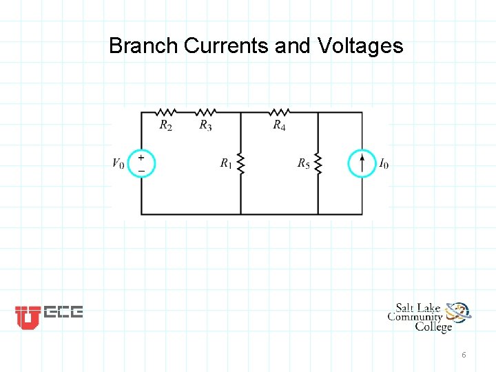 Branch Currents and Voltages 6 Branch Currents and Voltages 6