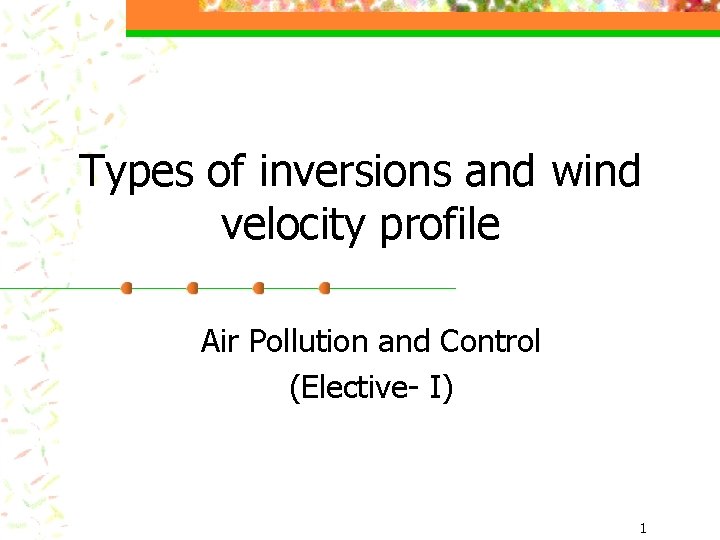Types of inversions and wind velocity profile Air Pollution and Control (Elective- I) 1
