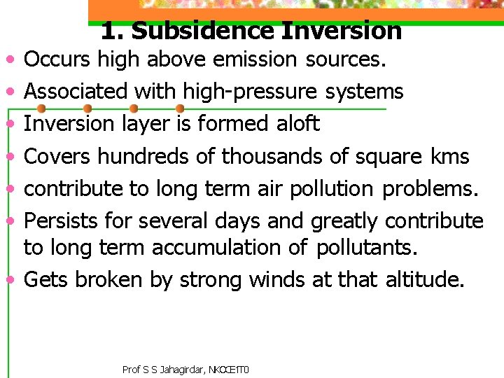  • • • 1. Subsidence Inversion Occurs high above emission sources. Associated with
