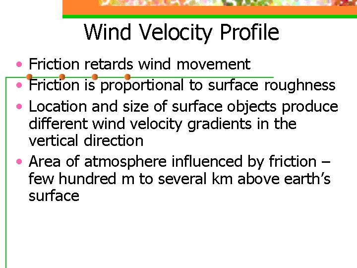 Wind Velocity Profile • Friction retards wind movement • Friction is proportional to surface