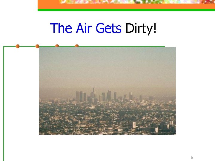 The Air Gets Dirty! 5 