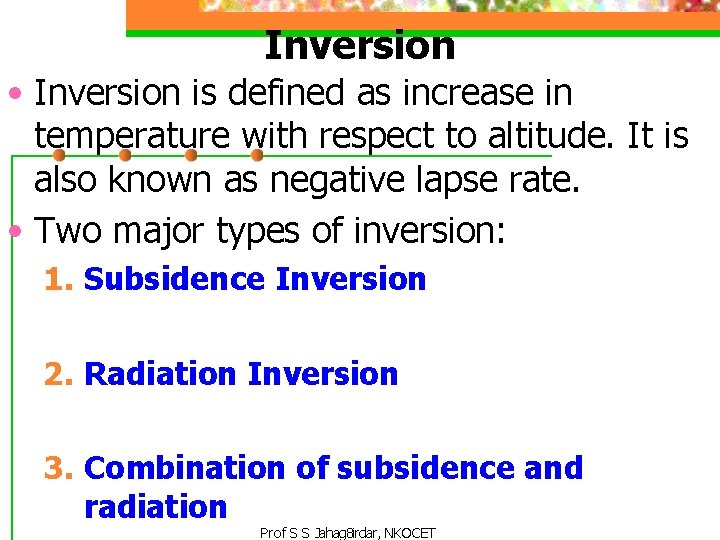 Inversion • Inversion is defined as increase in temperature with respect to altitude. It