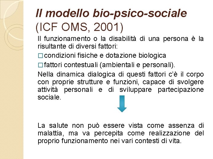 Il modello bio-psico-sociale (ICF OMS, 2001) Il funzionamento o la disabilità di una persona