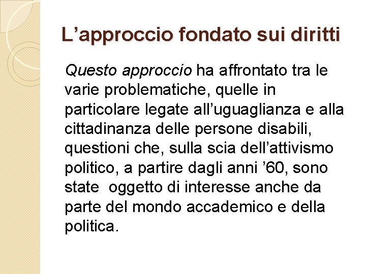 L’approccio fondato sui diritti Questo approccio ha affrontato tra le varie problematiche, quelle in