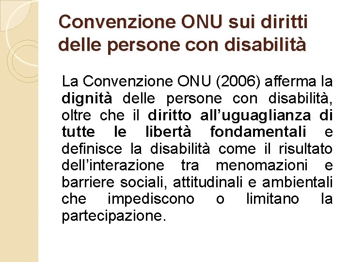 Convenzione ONU sui diritti delle persone con disabilità La Convenzione ONU (2006) afferma la