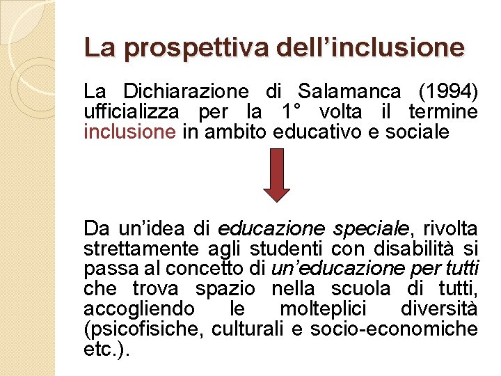La prospettiva dell’inclusione La Dichiarazione di Salamanca (1994) ufficializza per la 1° volta il