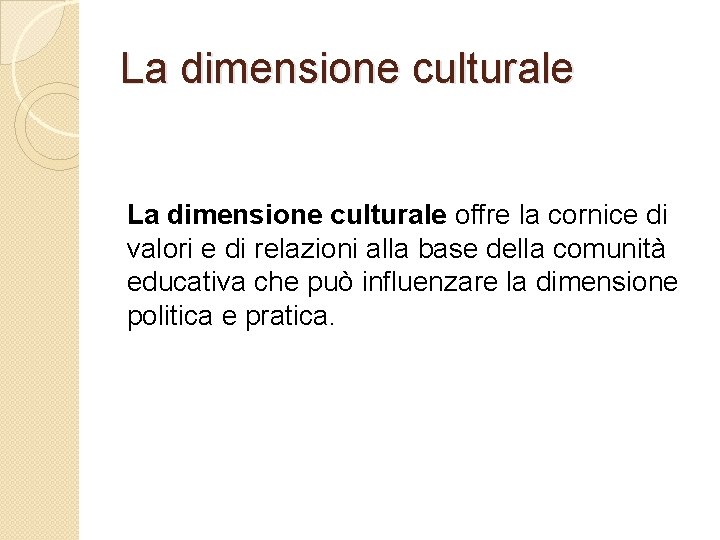 La dimensione culturale offre la cornice di valori e di relazioni alla base della