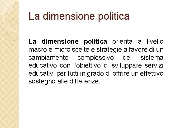 La dimensione politica orienta a livello macro e micro scelte e strategie a favore