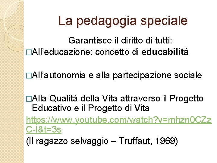 La pedagogia speciale Garantisce il diritto di tutti: �All’educazione: concetto di educabilità �All’autonomia �Alla