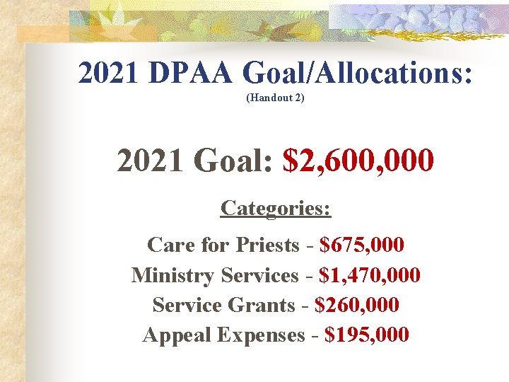 2021 DPAA Goal/Allocations: (Handout 2) 2021 Goal: $2, 600, 000 Categories: Care for Priests