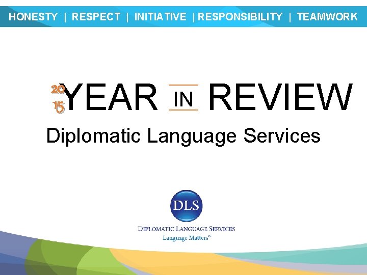 HONESTY | RESPECT | INITIATIVE | RESPONSIBILITY | TEAMWORK YEAR 20 15 IN REVIEW